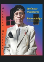 Professor Zweisterns praktische Kurzvorträge für den alltäglichen Gebrauch: der Nachwelt erhalten von Gerhard Häusler 3347003748 Book Cover