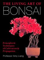The Living Art Of Bonsai: Principles & Techniques Of Cultivation & Propagation 0806987812 Book Cover