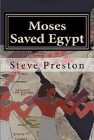 Moses Saved Egypt: Story of Kamoses, Moses, and Ahmoses 1505266807 Book Cover