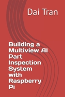 Building a Multiview AI Part Inspection System with Raspberry Pi B0F441J1D5 Book Cover