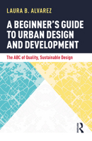 A Beginner's Guide to Urban Design and Development: The ABC of Quality, Sustainable Design 1032154152 Book Cover