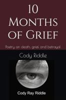 10 Months of Grief: Poetry on death, grief, and betrayal B0G4W5GJ85 Book Cover