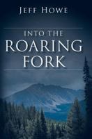 Into the Roaring Fork 0692345876 Book Cover