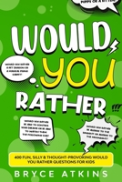 Would You Rather: 400 Fun, Silly & Thought-Provoking Would You Rather Questions for Kids. 192234642X Book Cover