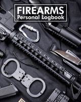 Firearms Personal Logbook: Black Acquisition & Disposition Book Owners Keep All The Details Of Your Guns In One Place Notebook To Record Your Personal Gun Inventory And Equipment - Acquisition And Dis 1673817025 Book Cover