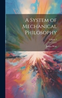 A System of Mechanical Philosophy; Volume 3 1021395420 Book Cover