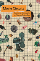 Movie Circuits: Curatorial Approaches to Cinema Technology 1041183143 Book Cover