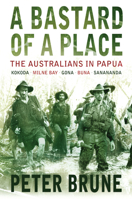 A Bastard of a Place: The Australians in Papua 1741144035 Book Cover