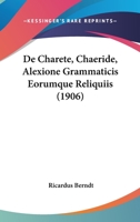 De Charete, Chaeride, Alexione Grammaticis Eorumque Reliquiis (1906) 1120423309 Book Cover