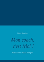 Mon coach, c'est Moi !: Mieux vivre : Mode d'emploi 2322203955 Book Cover