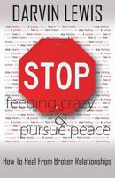 Stop Feeding Crazy & Pursue Peace 098917090X Book Cover