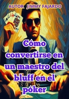 Cómo convertirse en un maestro del bluff en el póker B0CHGLPDPG Book Cover