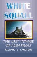 White Squall : The Last Voyage Of Albatross 1892216361 Book Cover