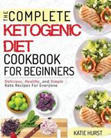 Ketogenic Diet For Beginners: The Complete Keto Diet Cookbook For Beginners | Delicious, Healthy, and Simple Keto Recipes For Everyone 1723764515 Book Cover