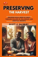 preserving the harvest: Ensuring Souls Abide In Christ Through Follow-up, Fellowship, And Spiritual Growth B0FCG4QMVJ Book Cover