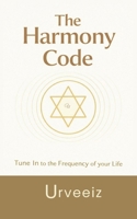The Harmony Code: Change Your Frequency. Awaken Love, Peace & Joy. Live in Alignment. Tune In B0GCHXGF9N Book Cover