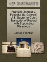 Franklin (James) v. Fukuoka (S. George) U.S. Supreme Court Transcript of Record with Supporting Pleadings 1270509616 Book Cover