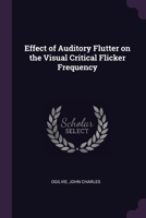 Effect of auditory flutter on the visual critical flicker frequency 1378968891 Book Cover