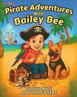 Pirate Adventures with Bailey Bee: On The High Seas: Teach your children tolerance and inclusion. This book celebrates the experiences and triumphs of ... time to set sail. (Bailey Bee's Adventures.) B0FBKJ638D Book Cover