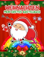 Mein Erstes Bastelbuch Weihnachten: Bastelbuch Ab 2 - 5 Jahren Weihnachten Kinder Zu Schnitt Und Farbe - Verbastelbuch Ab 3, 4, 5 Jahre - Ausschneiden B08Q9W9P1M Book Cover