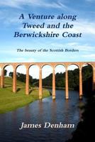 A Venture along River Tweed & the Berwickshire Coast 1447742346 Book Cover