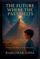 The Future Where the Past Melts B0FG7HMTJB Book Cover