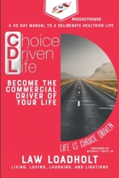 Choice Driven Life: Become The Commercial Driver Of Your Life B08FKD7L4N Book Cover
