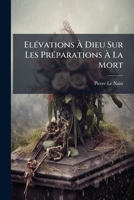 Elevations � Dieu Sur Les Pr�parations � La Mort Et Sur Quelques Autres Sujets de Pi�t� ... 1246104792 Book Cover
