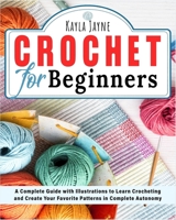 Crcohet for beginners: A Complete Guide with Illustrations to Learn Crocheting and Create Your Favorite Patterns in Complete Autonomy 1803064250 Book Cover
