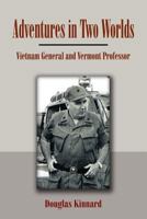 Adventures In Two Worlds: Vietnam General and Vermont Professor 1465309977 Book Cover