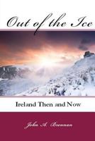 Out of the Ice: Ireland Then and Now 1548558249 Book Cover