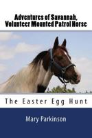Adventures of Savannah, Volunteer Mounted Patrol Horse: The Easter Egg Hunt 1539114546 Book Cover