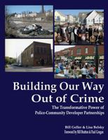 Building Our Way Out of Crime: The Transformative Power of Police-Community Developer Partnerships 0615490026 Book Cover