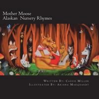 Mother Moose: Alaskan Nursery Rhymes 1721700080 Book Cover