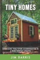 Tiny Homes: Downsizing your future accommodation to a more compact lifestyle B08CN4L3JW Book Cover