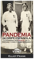 La Pandemia de Gripe Espa�ola: La Pandemia M�s Mortal de la Historia y C�mo Cambi� el Mundo 1801852138 Book Cover