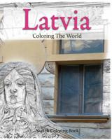 Latvia Coloring the World: Sketch Coloring Book (travel coloring adults) (Volume 15) 1537071505 Book Cover