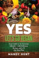 YES - Let's Go Vegan: Your Guide to an Awesome Lifestyle - with Delicious Recipes and a 21-Day Meal Plan 8797256005 Book Cover