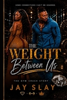 "The Weight Between Us... The gym crush story " B0H982L7SR Book Cover