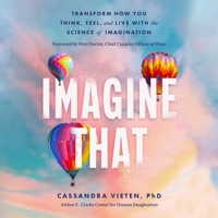 Imagine That: Transform How You Think, Feel, and Live with the Science of Imagination 1668113805 Book Cover