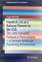 Friedrich List as a Railway Pioneer in the USA: The Little Schuylkill Railroad in Pennsylvania – a German-American Pioneering Achievement 365834525X Book Cover