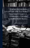 Cross-Sectional Study on the Factors That Influence E-Learning Course Completion Rates 1025101812 Book Cover