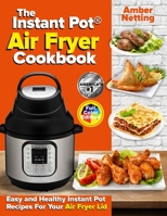 The Instant Pot(R) Air Fryer Cookbook: Easy and Healthy Instant Pot Recipes For Your Air Fryer Lid (Instant Pot 1954605315 Book Cover