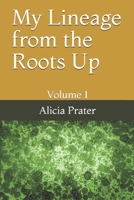 My Lineage from the Roots Up: Volume 1 1697242367 Book Cover