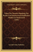 Ueber Die Neueste Regelung Der Rechts Und Staatswissenschaftlichen Studien In Oesterreich (1856) 1160263302 Book Cover