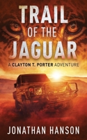 Trail of the Jaguar: A Clayton T. Porter Adventure 0991001958 Book Cover