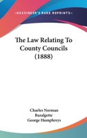 The Law Relating To County Councils 1120896479 Book Cover