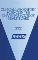 Clinical Laboratory Science in the Changing Scene of Health Care: Proceedings of the sixth ECCLS Seminar held at Cologne, West Germany, 8th-10th May, 1985 940107934X Book Cover