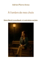 À l'ombre de mes choix: Prostitution, entre liberté revendiquée et contraintes sociales (French Edition) 2322640034 Book Cover