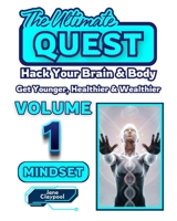 The Ultimate QUEST - Volume 1 - MINDSET: Hack your brain & body: Get younger, healthier and wealthier (The Ultimate QUEST - Live Longer and Be Healthier and Wealthier) B0DRZNBHWH Book Cover